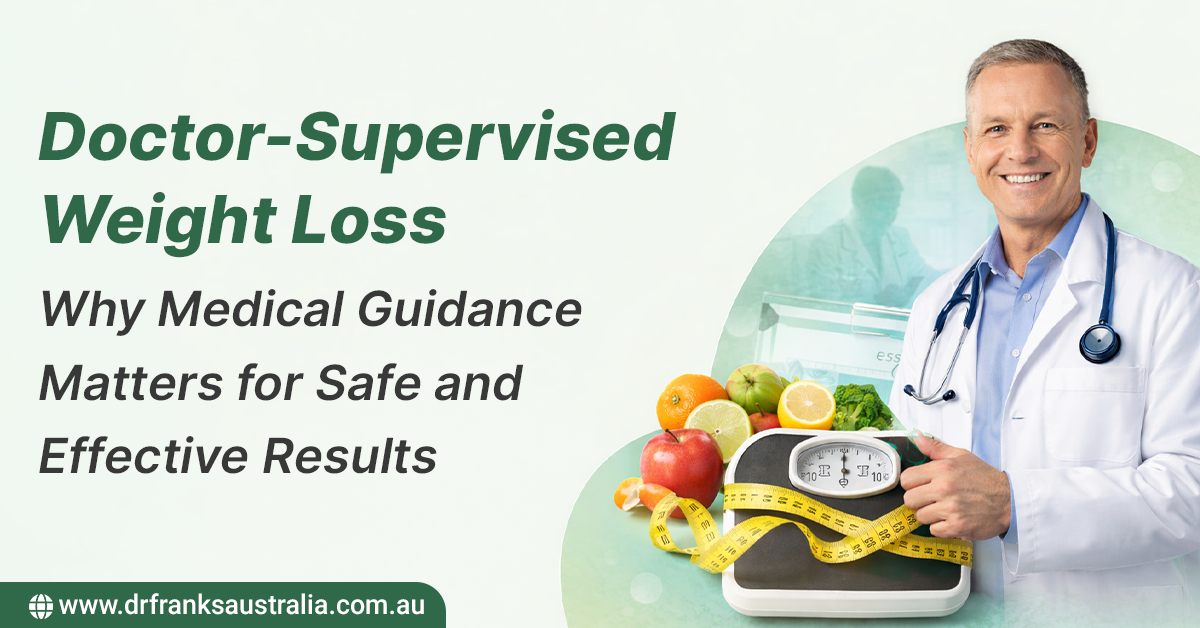 Doctor-Supervised Weight Loss: Why Medical Guidance Matters for Safe and Effective Results